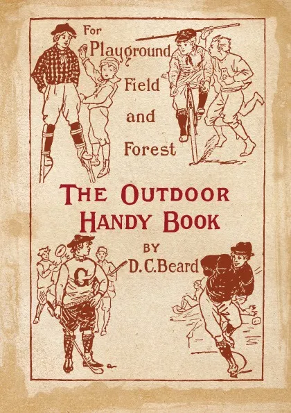 Обложка книги The Outdoor Handy Book. For Playground, Field and Forest, Daniel Carter Beard