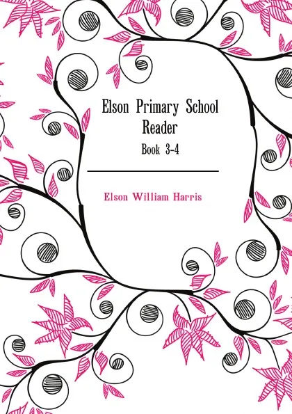 Обложка книги Elson Primary School Reader. Book 3-4, Elson William Harris