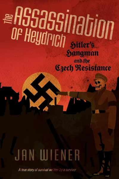 Обложка книги The Assassination of Heydrich. Hitler's Hangman and the Czech Resistance, Jan G. Wiener