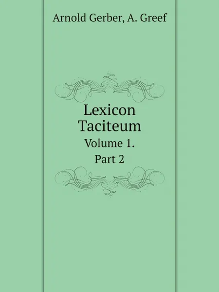 Обложка книги Lexicon Taciteum. Part 2, Arnold Gerber, A. Greef