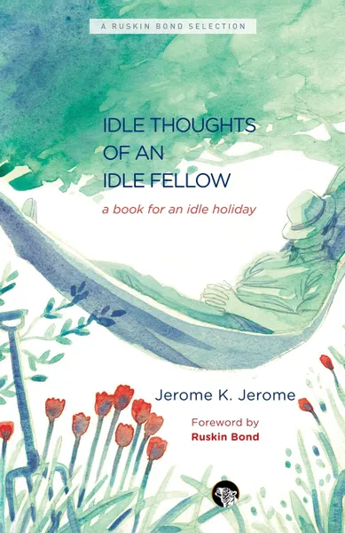 Обложка книги The Idle Thoughts of an Idle Fellow. A Book for an Idle Holiday, Jerome K. Jerome