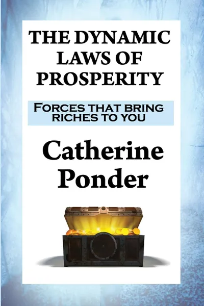 Обложка книги THE DYNAMIC LAWS OF PROSPERITY. Forces that bring riches to you, Catherine Ponder