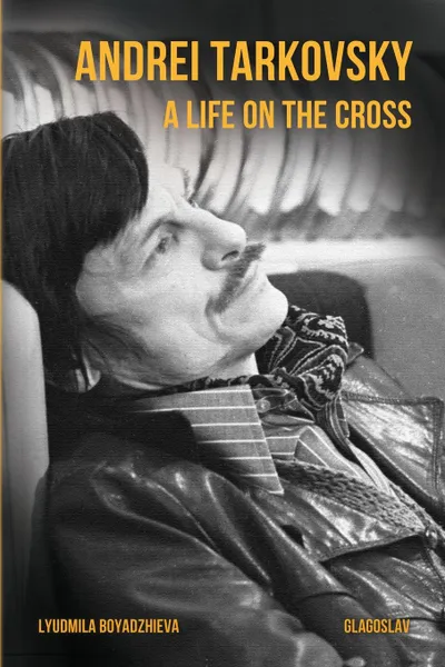 Обложка книги Andrei Tarkovsky. A Life on the Cross, Lyudmila Boyadzhieva