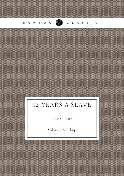 Обложка книги 12 Years a Slave. True story, Solomon Northup