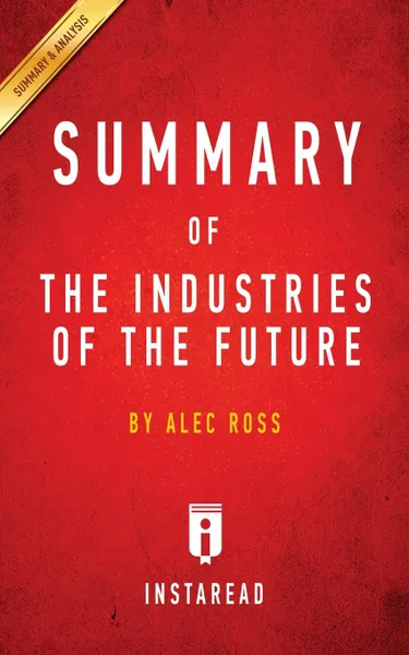 Обложка книги Summary of The Industries of the Future. by Alec Ross, Instaread Summaries