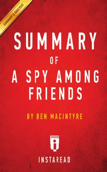 Обложка книги Summary of A Spy Among Friends. by Ben Macintyre, Instaread Summaries