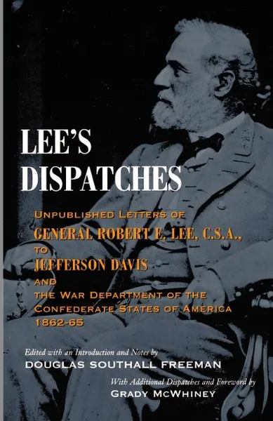 Обложка книги Lee's Dispatches. Unpublished Letters of General Robert E. Lee, C.S.A., to Jefferson Davis and the War Department of the Confederate Sta, Robert E. Lee