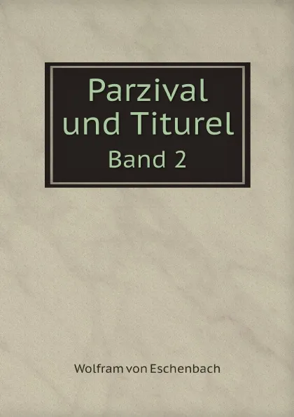 Обложка книги Parzival und Titurel. Band 2, Wolfram von Eschenbach