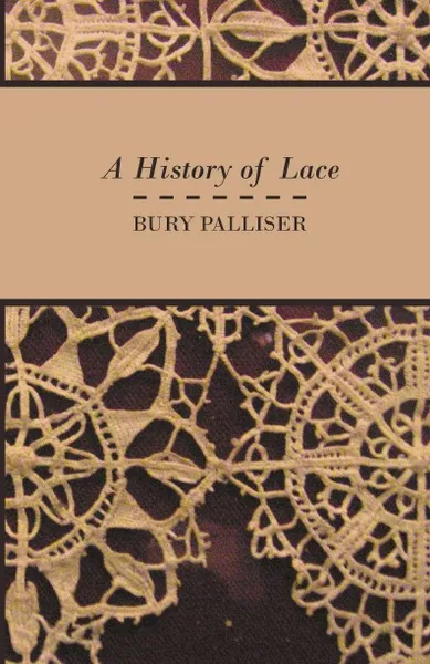 Обложка книги A History of Lace, Bury Palliser