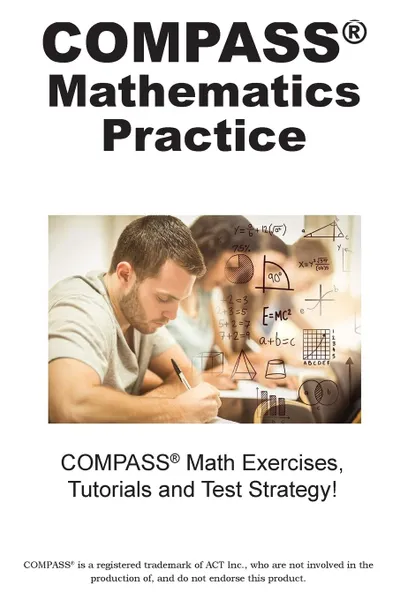 Обложка книги COMPASS Mathematics Practice. Math Exercises, Tutorials and  Multiple Choice Strategies, Complete Test Preparation Inc.