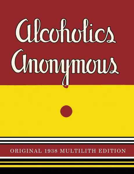 Обложка книги Alcoholics Anonymous. 1938 Multilith Edition, Alcoholics Anonymous, Bill W.