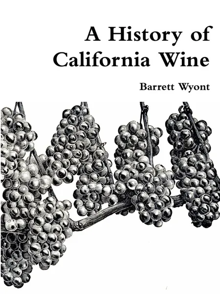 Обложка книги A History of California Wine, Barrett Wyont