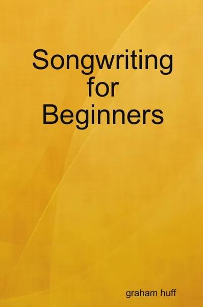 Обложка книги Songwriting for Beginners, graham huff