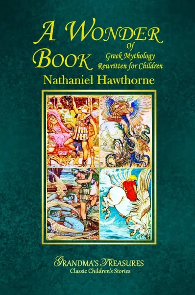 Обложка книги A WONDER BOOK OF GREEK MYTHOLOGY REWRITTEN FOR CHILDREN, GRANDMA'S TREASURES, Hawthorne Nathaniel