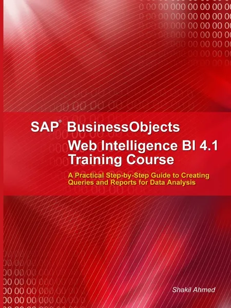 Обложка книги SAP Businessobjects Web Intelligence 4.1 Training Course, Shakil Ahmed