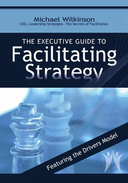 Обложка книги The Executive Guide to Facilitating Strategy, Michael Wilkinson