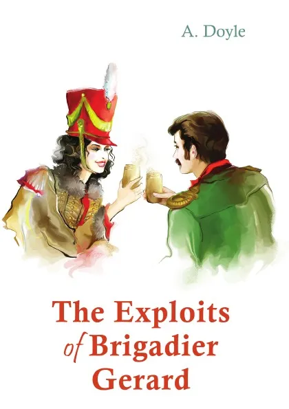 Обложка книги The Exploits of Brigadier Gerard, Doyle Arthur Conan