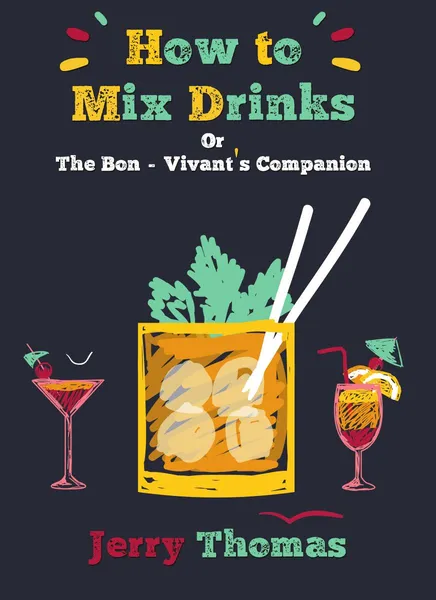 Обложка книги How to Mix Drinks. Or, the Bon-Vivant's Companion, Jerry Thomas, Christian Schultz