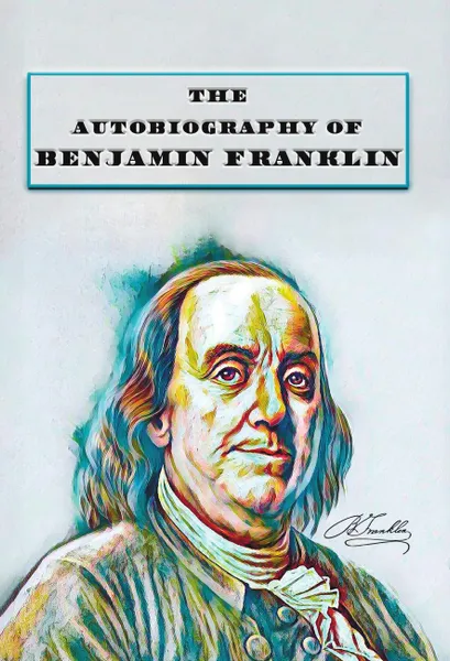 Обложка книги The Autobiography of Benjamin Franklin, Benjamin Franklin