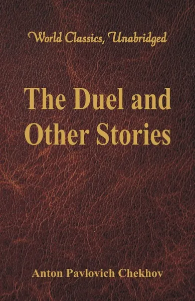 Обложка книги The Duel and Other Stories (World Classics, Unabridged), Anton Pavlovich Chekhov