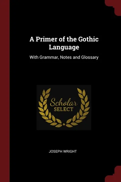 Обложка книги A Primer of the Gothic Language. With Grammar, Notes and Glossary, Joseph Wright