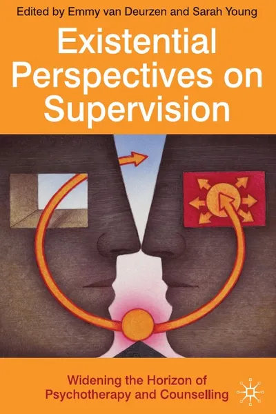 Обложка книги Existential Perspectives on Supervision. Widening the Horizon of Psychotherapy and Counselling, Emmy van Deurzen, Sarah Young