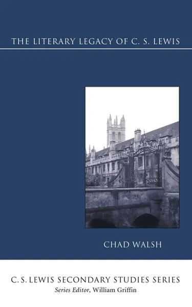 Обложка книги The Literary Legacy of C. S. Lewis, Chad Walsh