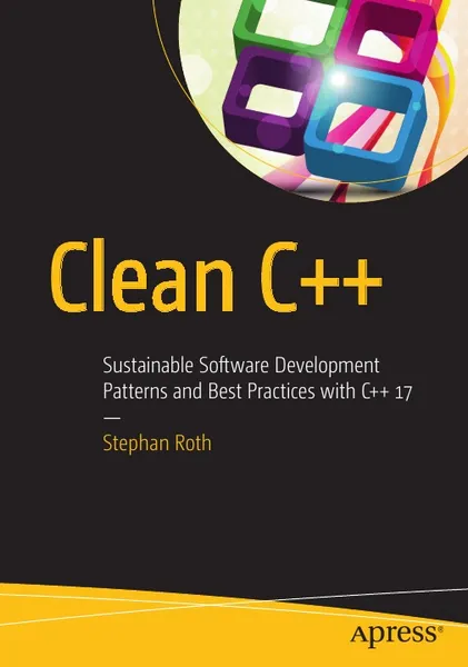 Обложка книги Clean C++. Sustainable Software Development Patterns and Best Practices with C++ 17, Stephan Roth