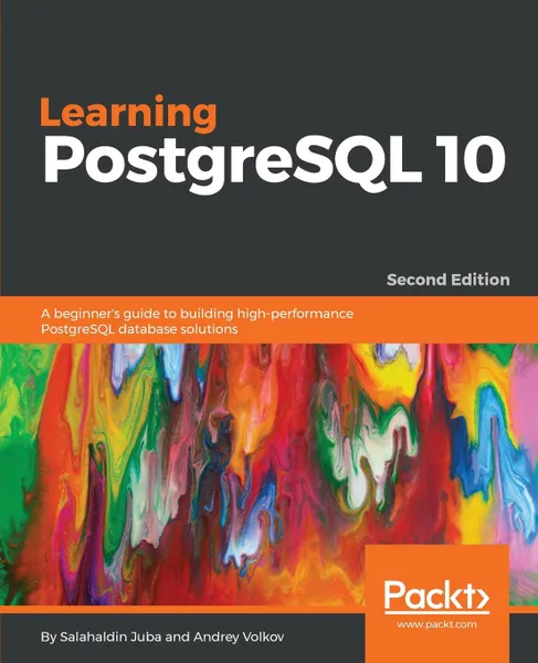 Обложка книги Learning PostgreSQL 10 - Second Edition, Salahaldin Juba, Andrey Volkov