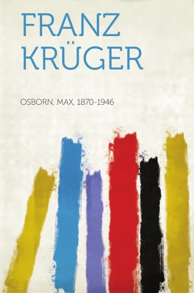 Обложка книги Franz Kruger, Osborn Max 1870-1946