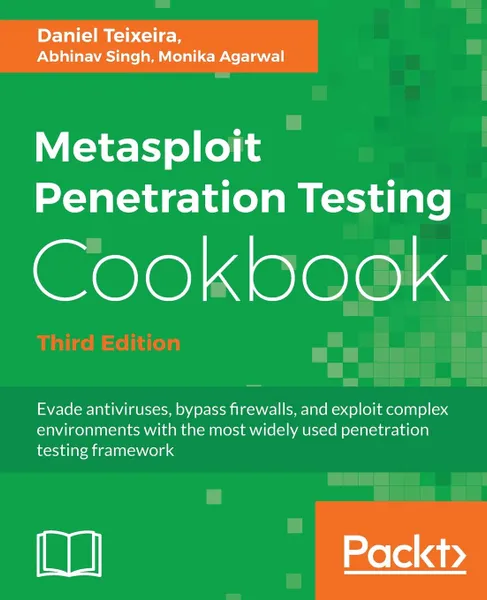 Обложка книги Metasploit Penetration Testing Cookbook - Third Edition, Daniel Teixeira, Abhinav Singh, Monika Agarwal