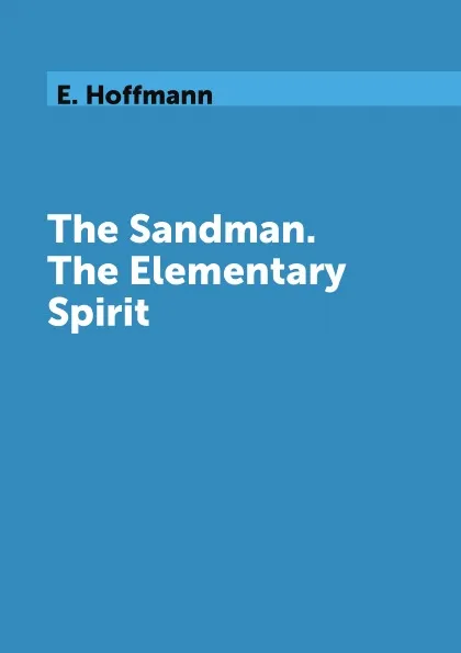 Обложка книги The Sandman. The Elementary Spirit, E. Hoffmann