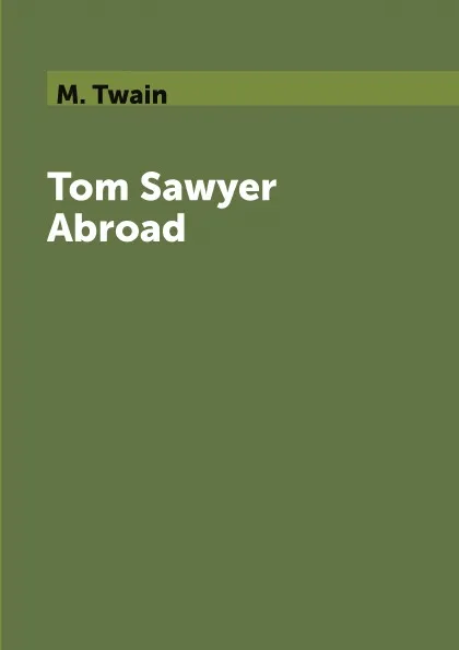 Обложка книги Tom Sawyer Abroad, M. Twain