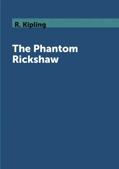 Обложка книги The Phantom Rickshaw, R. Kipling