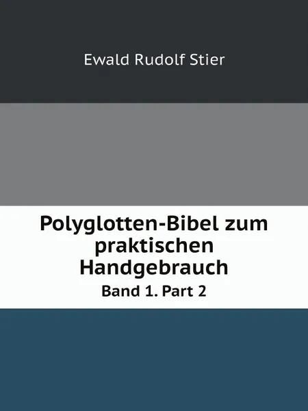 Обложка книги Polyglotten-Bibel zum praktischen Handgebrauch. Band 1. Part 2, Ewald Rudolf Stier