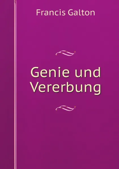 Обложка книги Genie und Vererbung, Galton Francis