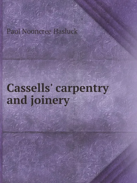 Обложка книги Cassells' carpentry and joinery, Paul N. Hasluck