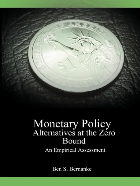 Обложка книги Monetary Policy Alternatives at the Zero Bound. An Empirical Assessment, Ben S. Bernanke, Vincent R. Reinhart, Brian P. Sack