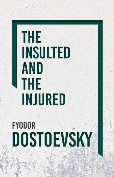 Обложка книги The Insulted and the Injured, Фёдор Михайлович Достоевский