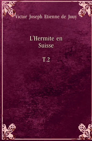 Обложка книги L.Hermite en Suisse. T.2, V.J. Jouy