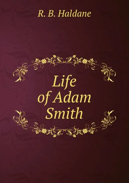 Обложка книги Life of Adam Smith, R.B. Haldane