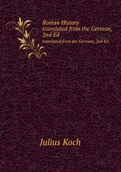 Обложка книги Roman History. translated from the German, 2nd Ed., L.D. Barnett, J. Koch