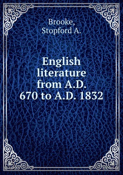Обложка книги English literature from A.D. 670 to A.D. 1832, S.A. Brooke