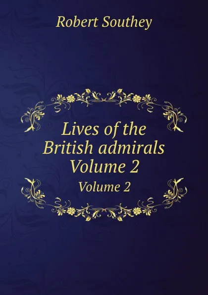 Обложка книги Lives of the British admirals. Volume 2, R. Southey