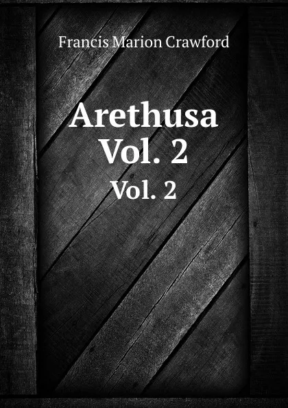 Обложка книги Arethusa. Vol. 2, F. Marion Crawford