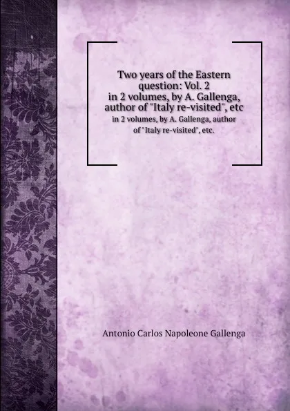 Обложка книги Two years of the Eastern question: Vol. 2. in 2 volumes, by A. Gallenga, author of 