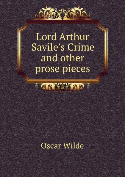 Обложка книги Lord Arthur Savile.s Crime and other prose pieces, О. Уайльд