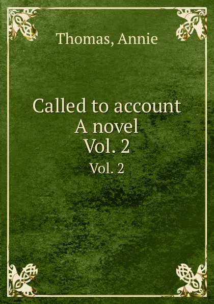 Обложка книги Called to account  A novel. Vol. 2, A. Thomas