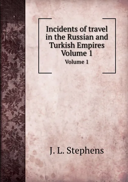 Обложка книги Incidents of travel in the Russian and Turkish Empires. Volume 1, J.L. Stephens