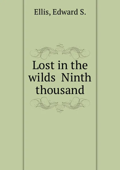 Обложка книги Lost in the wilds  Ninth thousand, E.S. Ellis